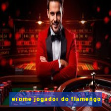 erome jogador do flamengo